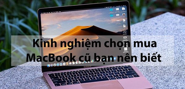 Một số lưu ý chọn mua macbook cũ chất lượng